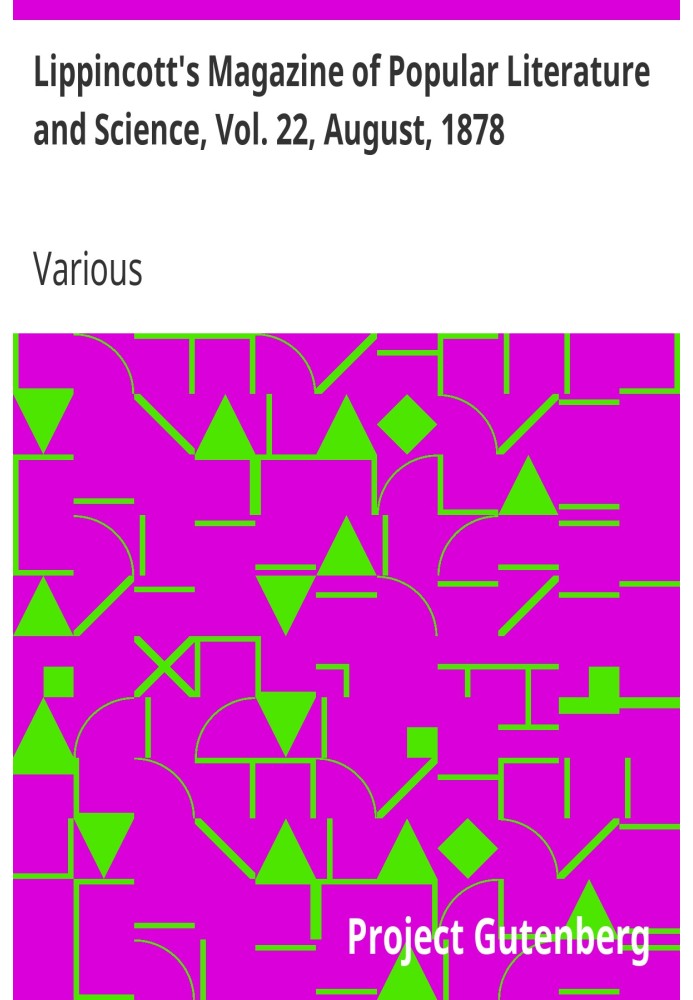 Lippincott's Magazine of Popular Literature and Science, Vol. 22, August, 1878