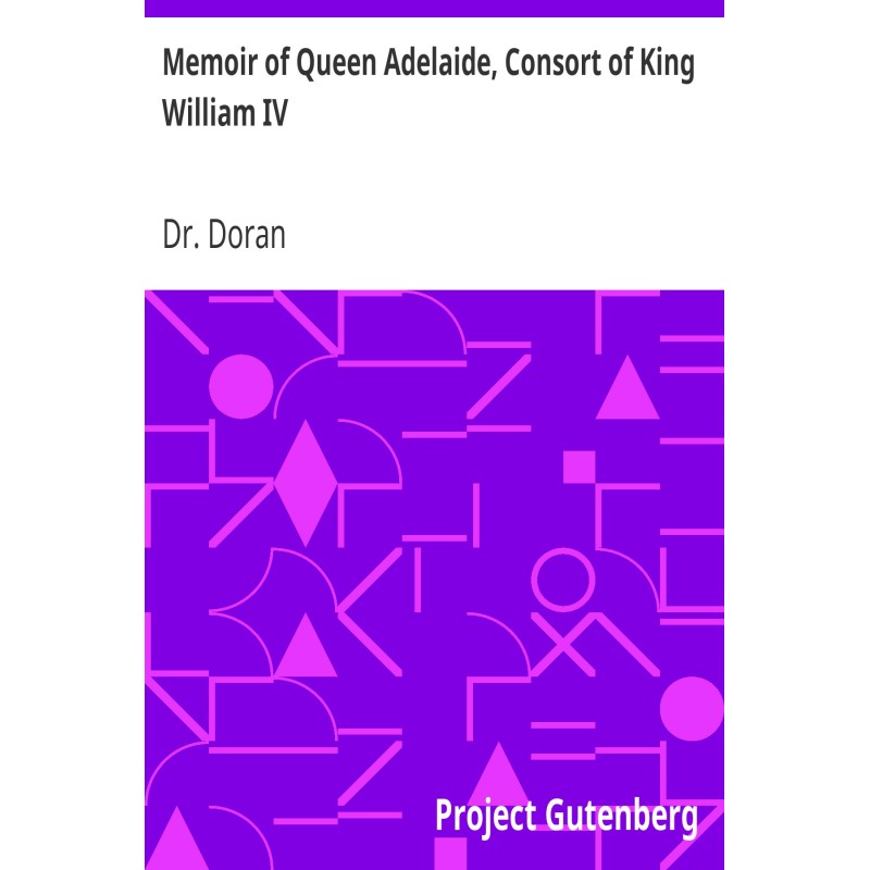 Memoir of Queen Adelaide,...