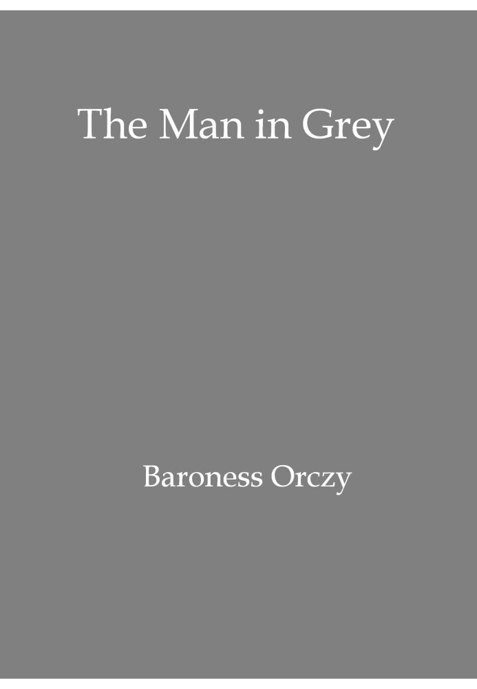 The man in grey Being episodes of the Chovan [i.e. Chouan] conspiracies in Normandy during the First Empire.