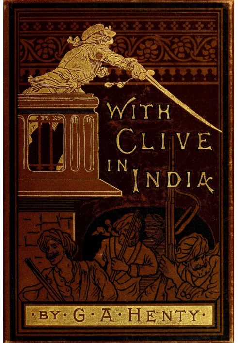 With Clive in India; Or, The Beginnings of an Empire