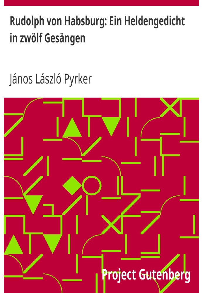 Рудольф фон Габсбург: Героическая поэма в двенадцати песнях. Полное собрание сочинений Иоганна Ладислава Пыркера (2/3)