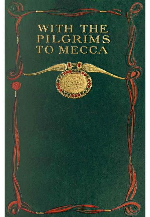 With the pilgrims to Mecca: The great pilgrimage of A.H. 1319; A.D. 1902