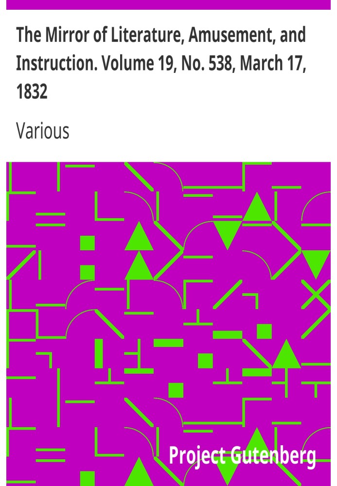 The Mirror of Literature, Amusement, and Instruction. Volume 19, No. 538, March 17, 1832