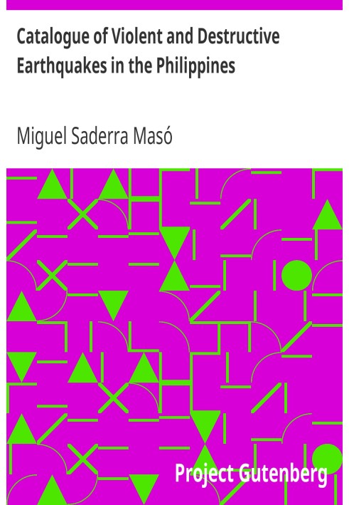 Catalogue of Violent and Destructive Earthquakes in the Philippines With an Appendix: Earthquakes in the Marianas Islands 1599-1