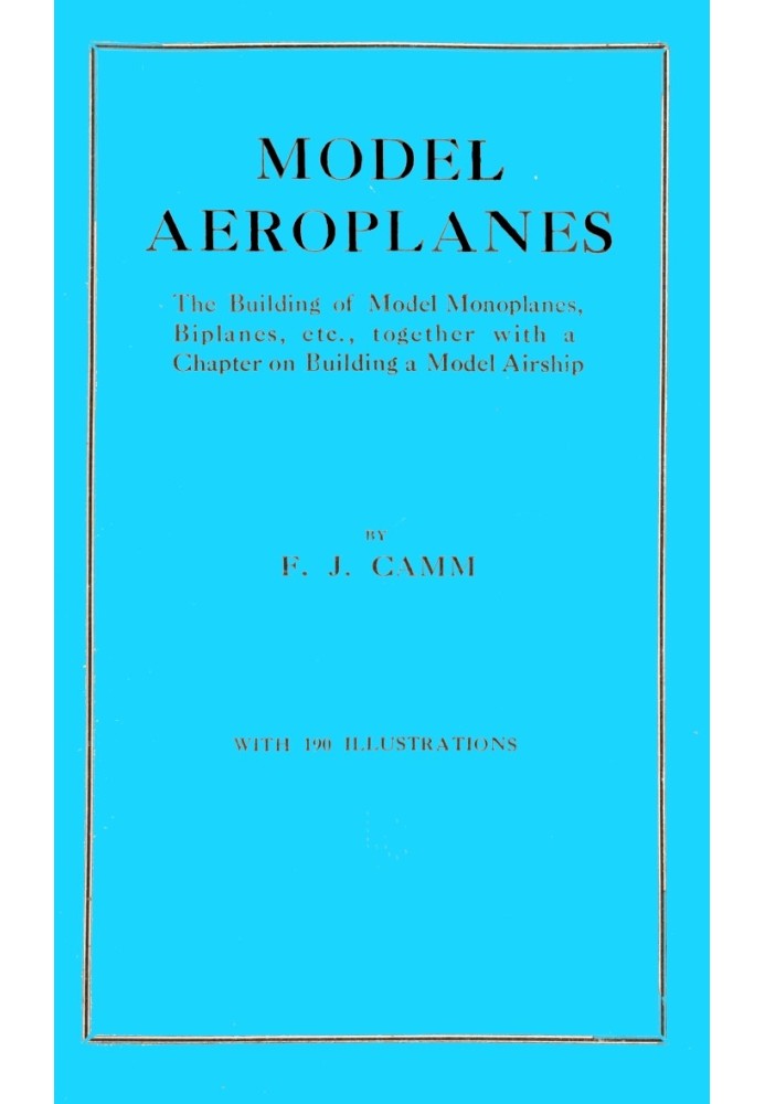 Model aeroplanes The building of model monoplanes, biplanes, etc., together with a chapter on building a model airship