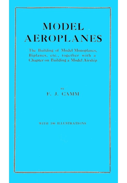 Model aeroplanes The building of model monoplanes, biplanes, etc., together with a chapter on building a model airship