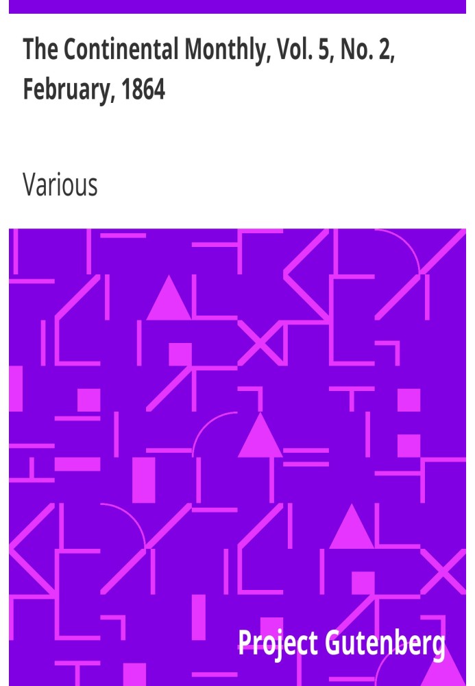 The Continental Monthly, Vol. 5, No. 2, February, 1864 Devoted To Literature And National Policy