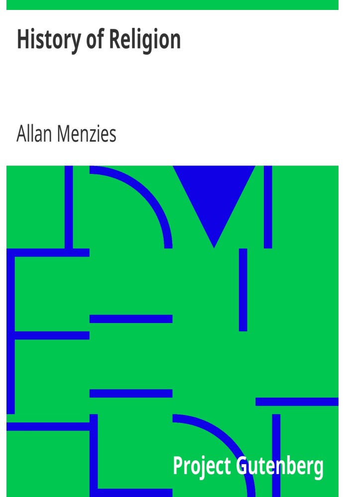 History of Religion A Sketch of Primitive Religious Beliefs and Practices, and of the Origin and Character of the Great Systems