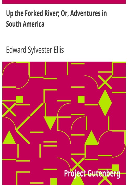 Вгору по річці Форкед; Або Пригоди в Південній Америці