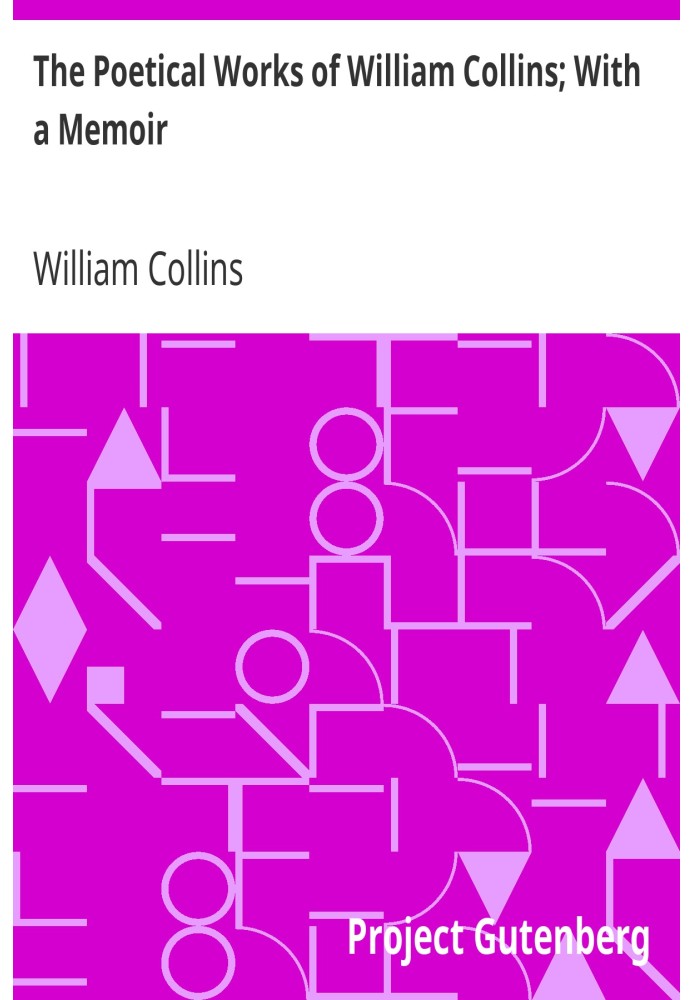 The Poetical Works of William Collins; With a Memoir