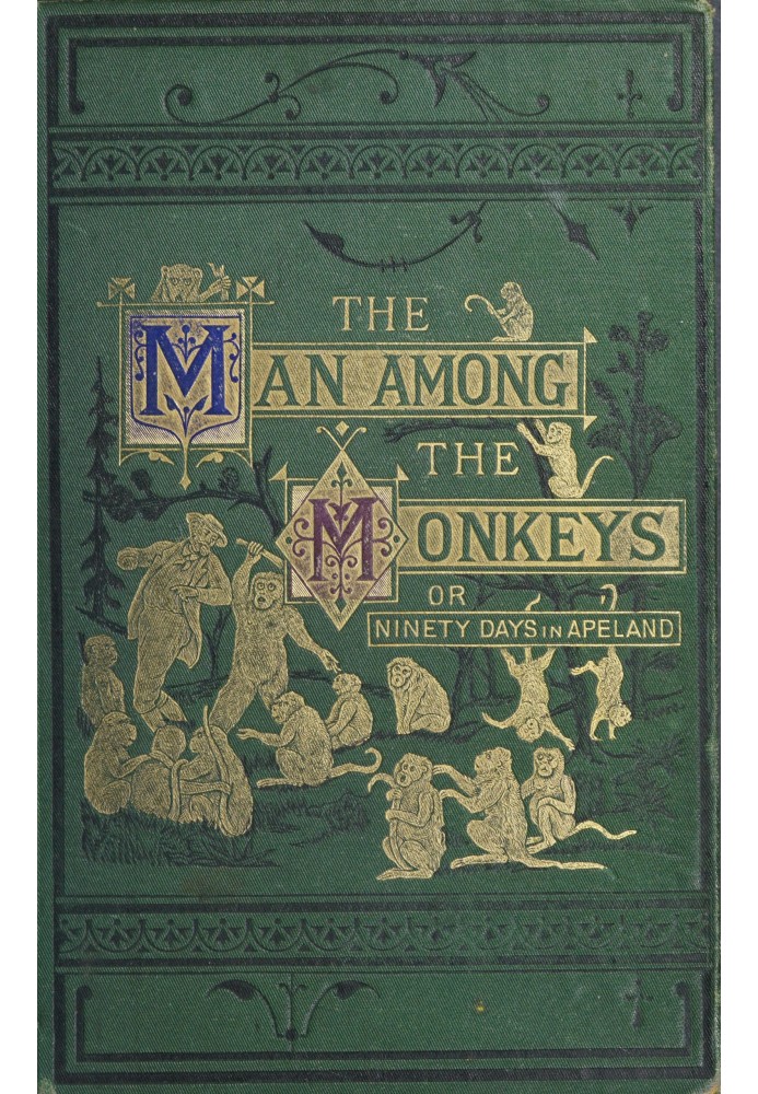 The man among the monkeys; or, Ninety days in apeland To which are added: The philosopher and his monkeys, The professor and the