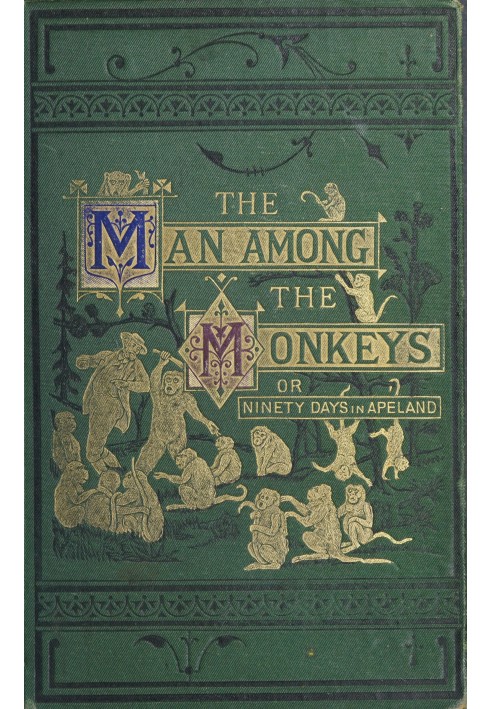 Людина серед мавп; або «Дев’яносто днів в апеленді», до якого додано: «Філософ і його мавпи», «Професор і крокодил» та інші дивн