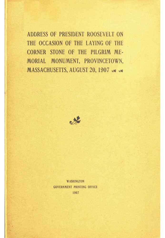 Address of President Roosevelt on the Occasion of the Laying of the Corner Stone of the Pilgrim Memorial Monument, Provincetown,