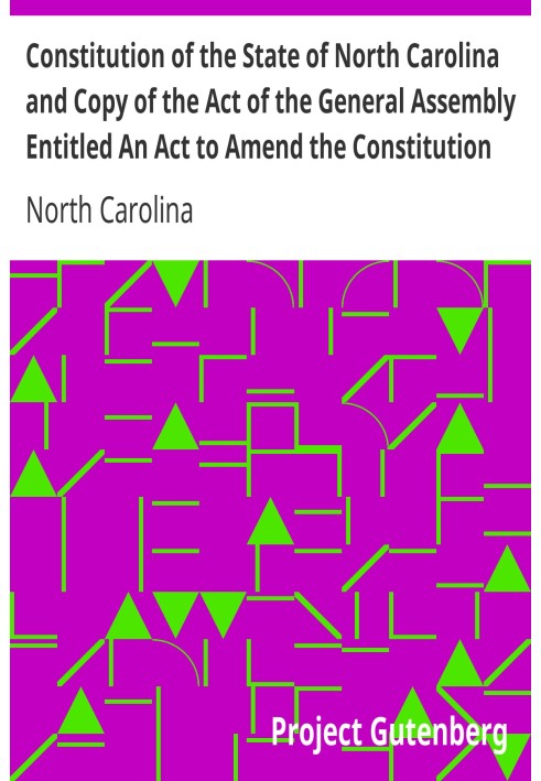 Constitution of the State of North Carolina and Copy of the Act of the General Assembly Entitled An Act to Amend the Constitutio