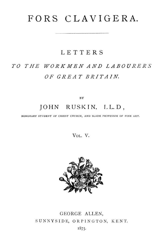 Fors Clavigera (Volume 5 of 8) Letters to the workmen and labourers of Great Britain