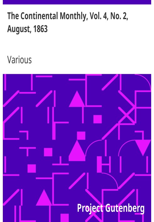 The Continental Monthly, Vol. 4, No. 2, August, 1863 Devoted to Literature and National Policy