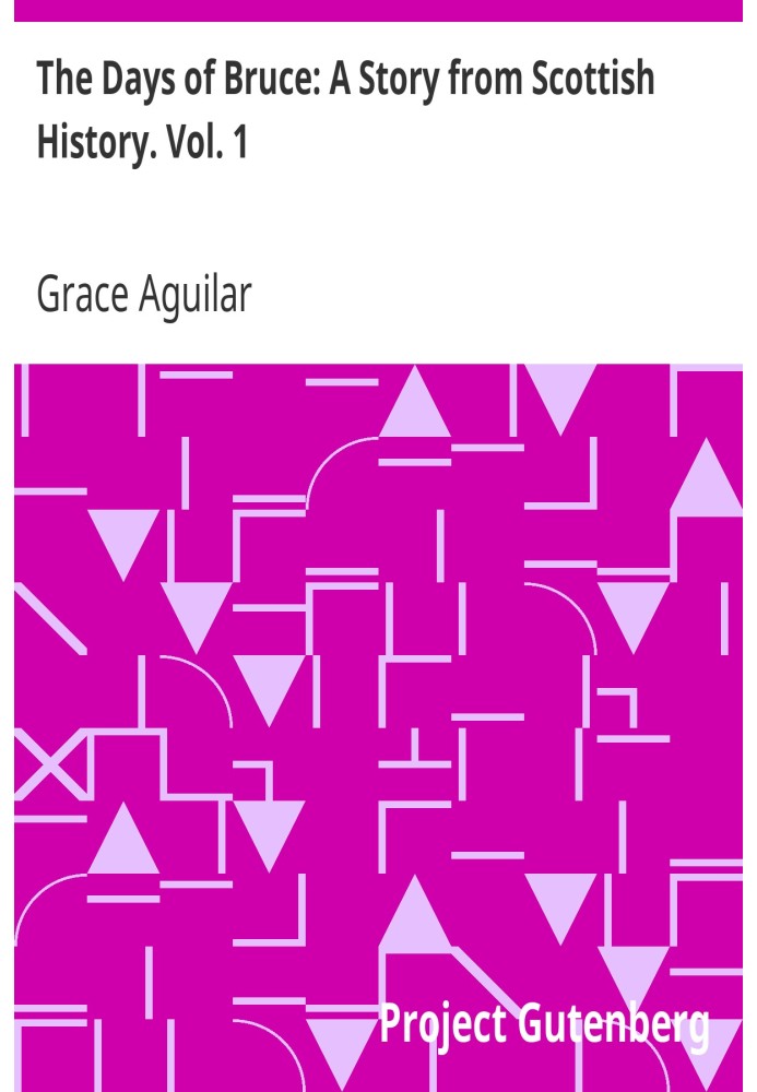Дні Брюса: Історія з шотландської історії. том. 1