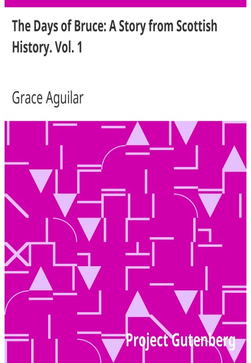 Дні Брюса: Історія з шотландської історії. том. 1