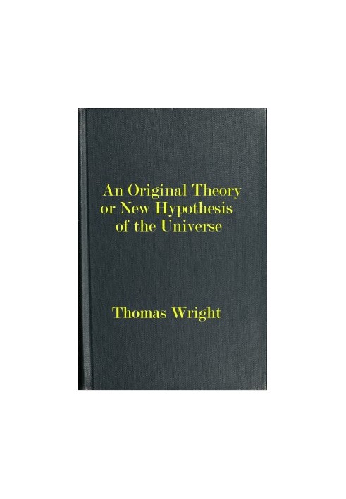 An original theory or new hypothesis of the universe $b founded upon the laws of nature, and solving by mathematical principles 