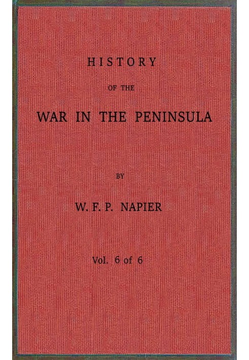 History of the war in the Peninsula and in the south of France from the year 1807 to the year 1814, vol. 6