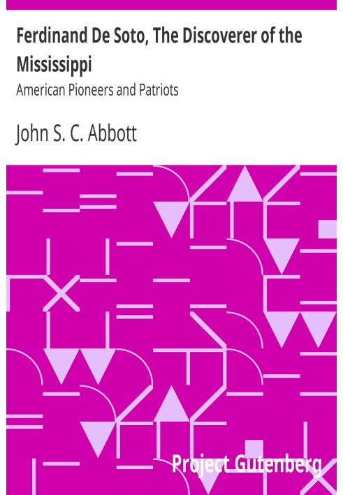 Ferdinand De Soto, The Discoverer of the Mississippi American Pioneers and Patriots