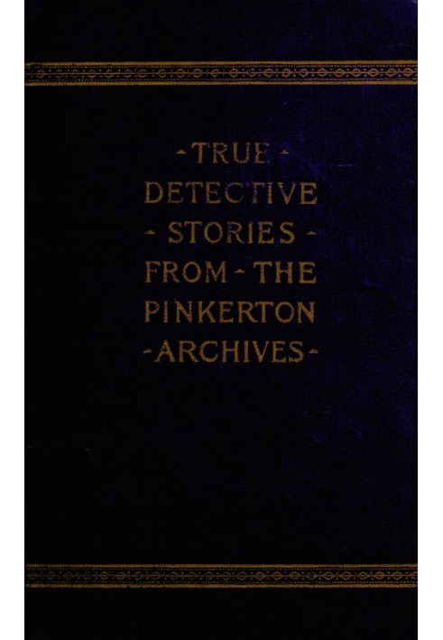 True Detective Stories from the Archives of the Pinkertons