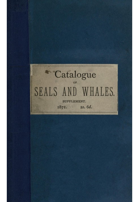 Supplement to the catalogue of seals and whales in the British Museum