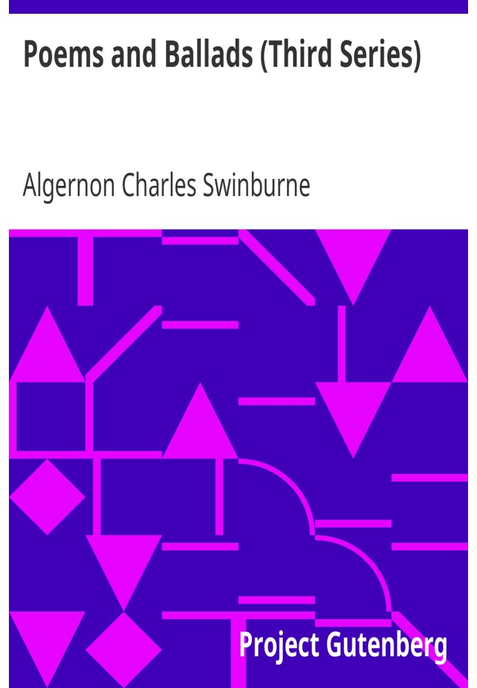 Вірші та балади (третя серія) взято зі Зібрання поетичних творів Елджернона Чарльза Свінберна—том. III