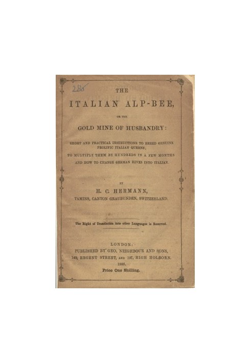 The Italian Alp-bee; or, The gold mine of husbandry short and practical instructions to breed genuine prolific Italian queens; t