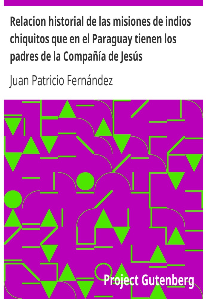 Historical relationship of the missions of small Indians that the fathers of the Company of Jesus have in Paraguay