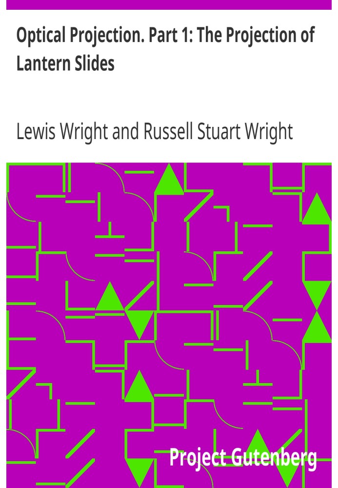 Optical Projection. Part 1: The Projection of Lantern Slides