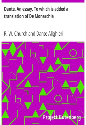 Dante. An essay. To which is added a translation of De Monarchia.