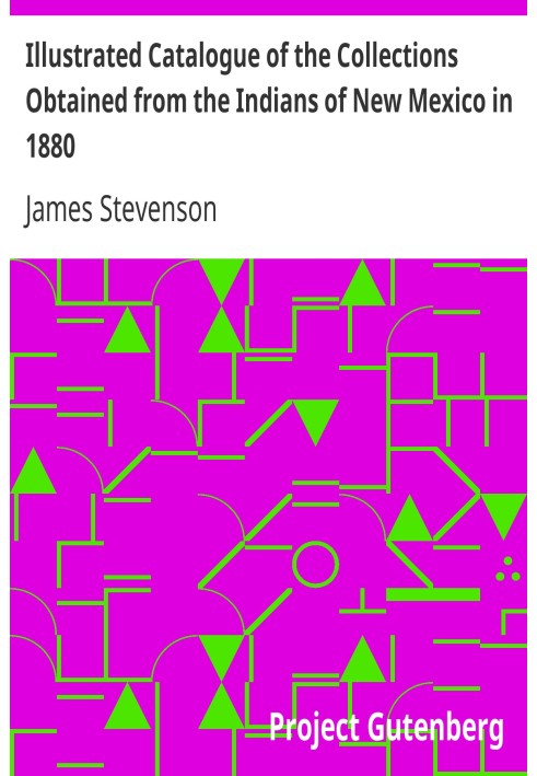 Ілюстрований каталог колекцій, отриманих від індіанців Нью-Мексико в 1880 р. Другий щорічний звіт Бюро етнології секретарю Смітс