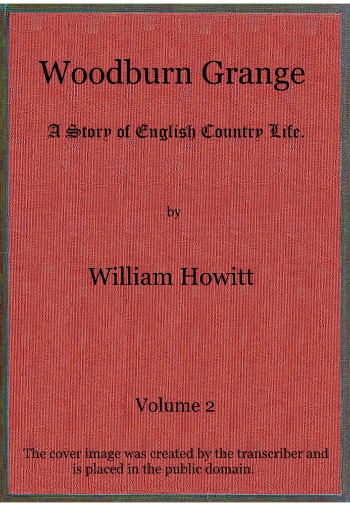 Woodburn Grange: Історія англійського сільського життя; т. 2 з 3