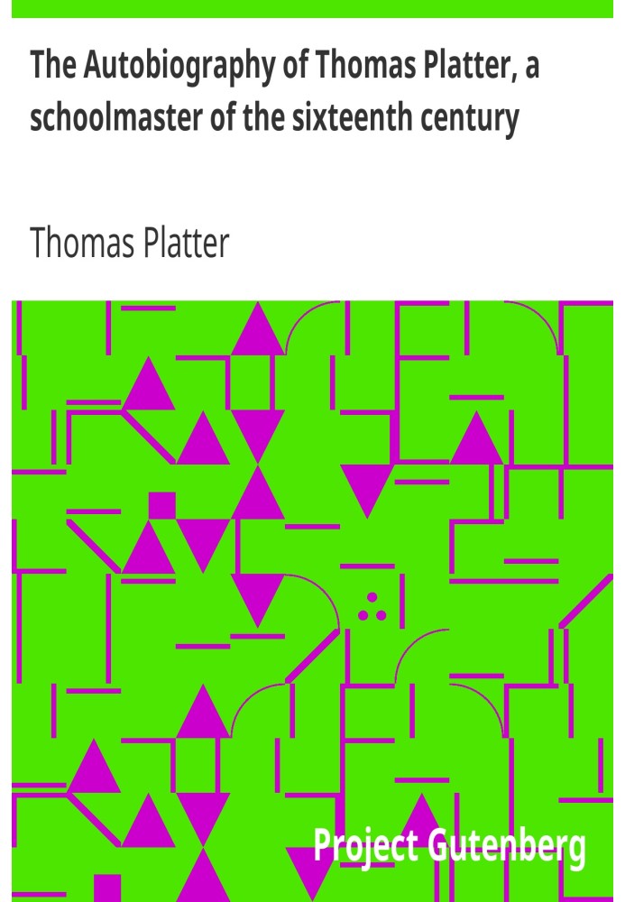 Автобиография Томаса Платтера, школьного учителя шестнадцатого века.