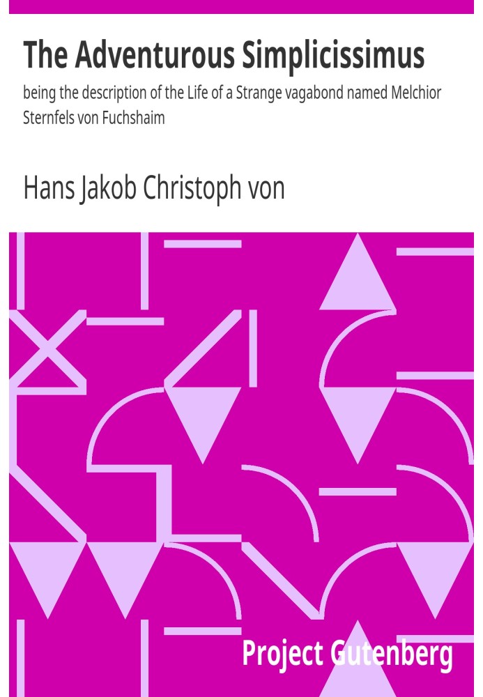«Авантюрный симплициссимус» - это описание жизни странного бродяги по имени Мельхиор Штернфельс фон Фухшайм.