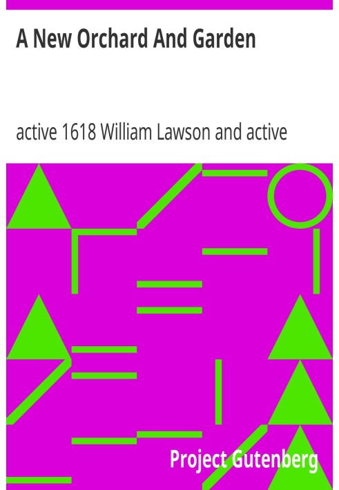 A New Orchard And Garden or, The best way for planting, grafting, and to make any ground good, for a rich Orchard: Particularly 