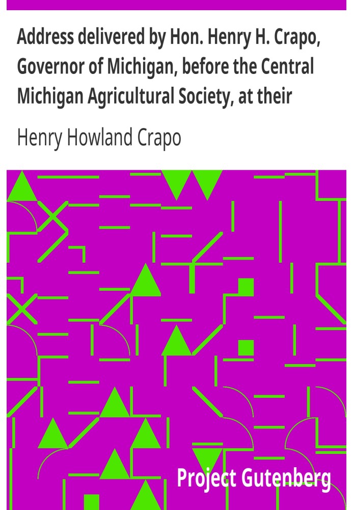 Address delivered by Hon. Henry H. Crapo, Governor of Michigan, before the Central Michigan Agricultural Society, at their Sheep