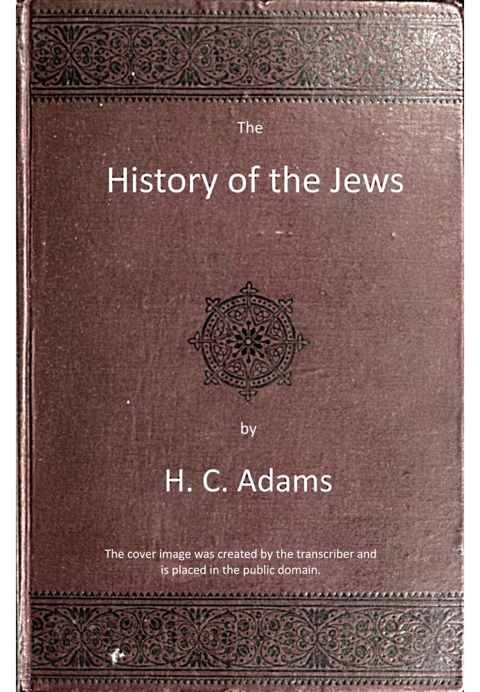 The history of the Jews: From the war with Rome to the present time