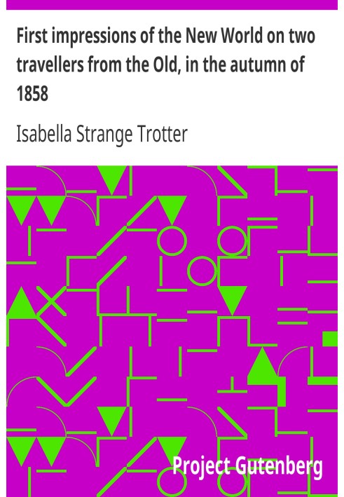 First impressions of the New World on two travellers from the Old, in the autumn of 1858