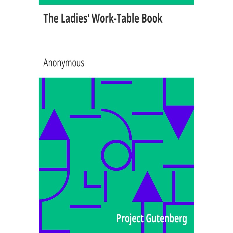 The Ladies' Work-Table Book...