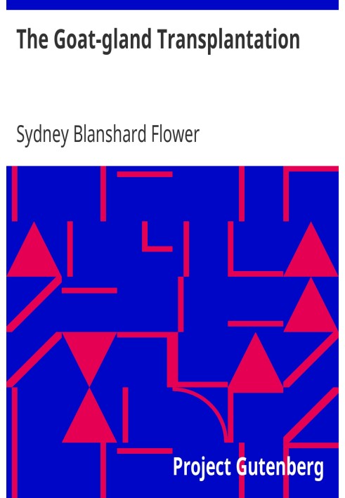 The Goat-gland Transplantation As Originated and Successfully Performed by J. R. Brinkley, M. D., of Milford, Kansas, U. S. A., 