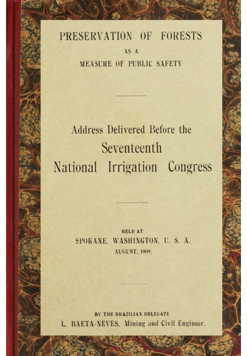 Preservation of forests as a measure of public safety Address before the 17th National Irrigation Congress, Spokane, Wash., Augu