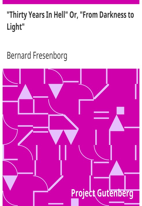 "Thirty Years In Hell" Or, "From Darkness to Light"