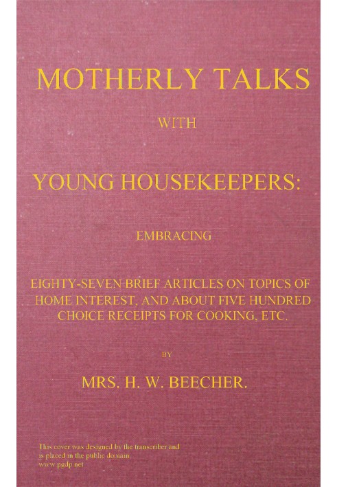 Motherly talks with young housekeepers embracing eighty-seven brief articles on topics of home interest, and about five hundred 