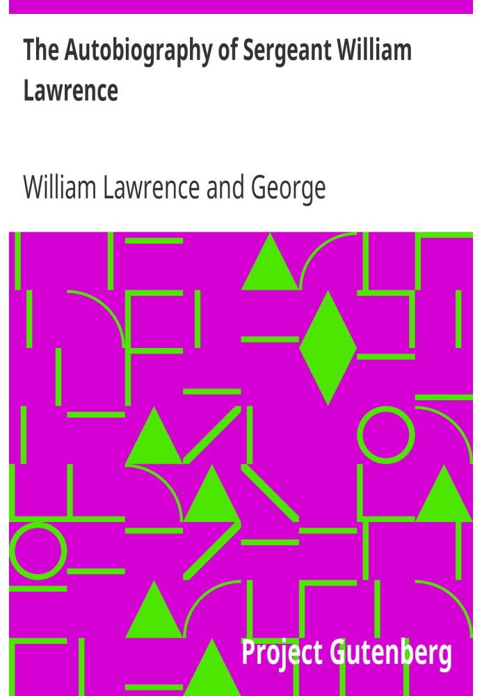 The Autobiography of Sergeant William Lawrence A Hero of the Peninsular and Waterloo Campaigns