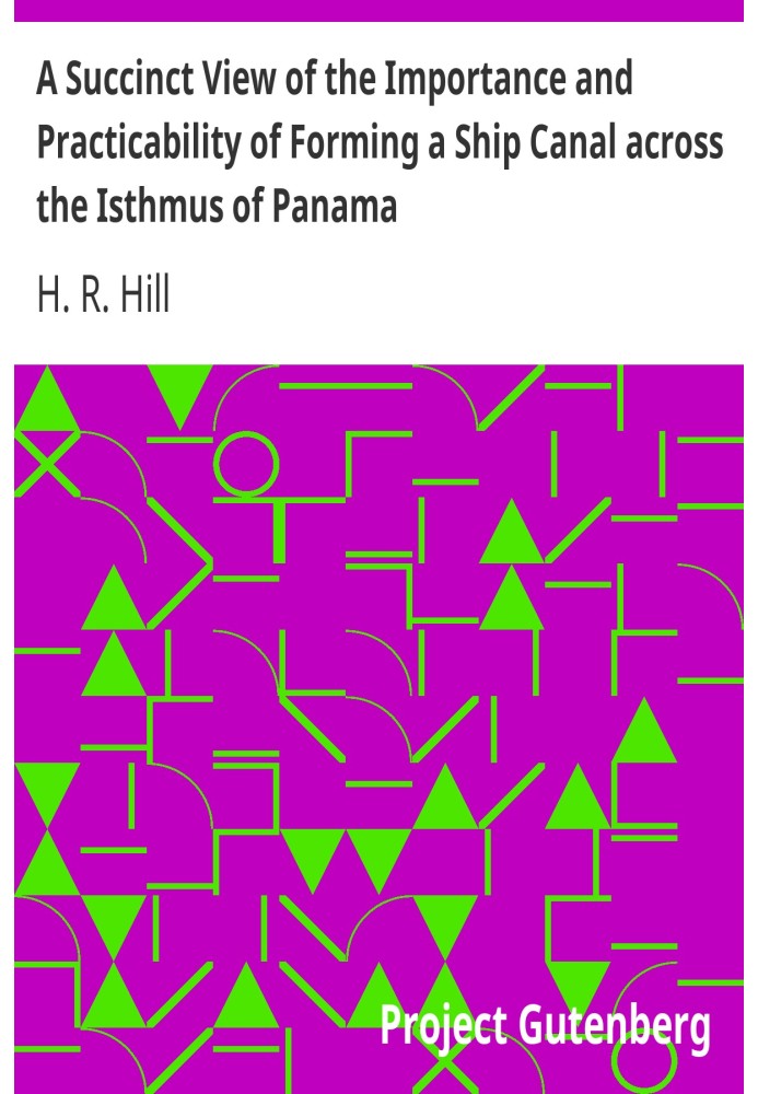 A Succinct View of the Importance and Practicability of Forming a Ship Canal across the Isthmus of Panama