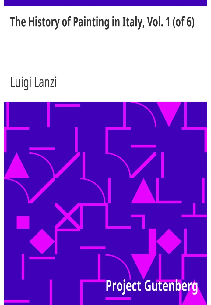 История живописи в Италии, Том. 1 (из 6) От периода возрождения изобразительного искусства до конца XVIII века
