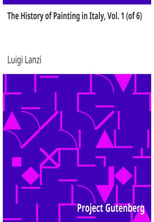 История живописи в Италии, Том. 1 (из 6) От периода возрождения изобразительного искусства до конца XVIII века