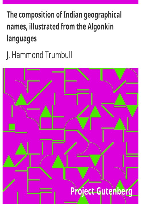 The composition of Indian geographical names, illustrated from the Algonkin languages